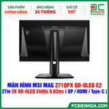  MÀN HÌNH MSI MAG 271QPX QD-OLED E2 - 27in 2K QD-OLED 240Hz 0.03ms ( DP / HDMI / USB Type-C ) 