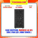  CASE DEEPCOOL MATREXX 40 3FS - SẴN 3 FAN LED ( MINI TOWER ) 