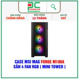  CASE MSI MAG FORGE M100A - SẴN 4 FAN RGB ( MINI TOWER ) 