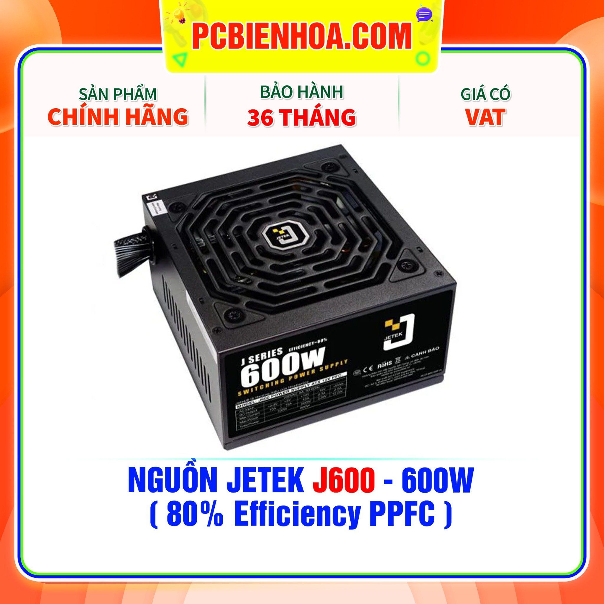  NGUỒN JETEK J600 - 600W ( 80% Efficiency PPFC ) 