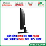  MÀN HÌNH CONG MSI MAG 32C6X - 32in FullHD VA 250Hz 1ms ( DP / HDMI ) 