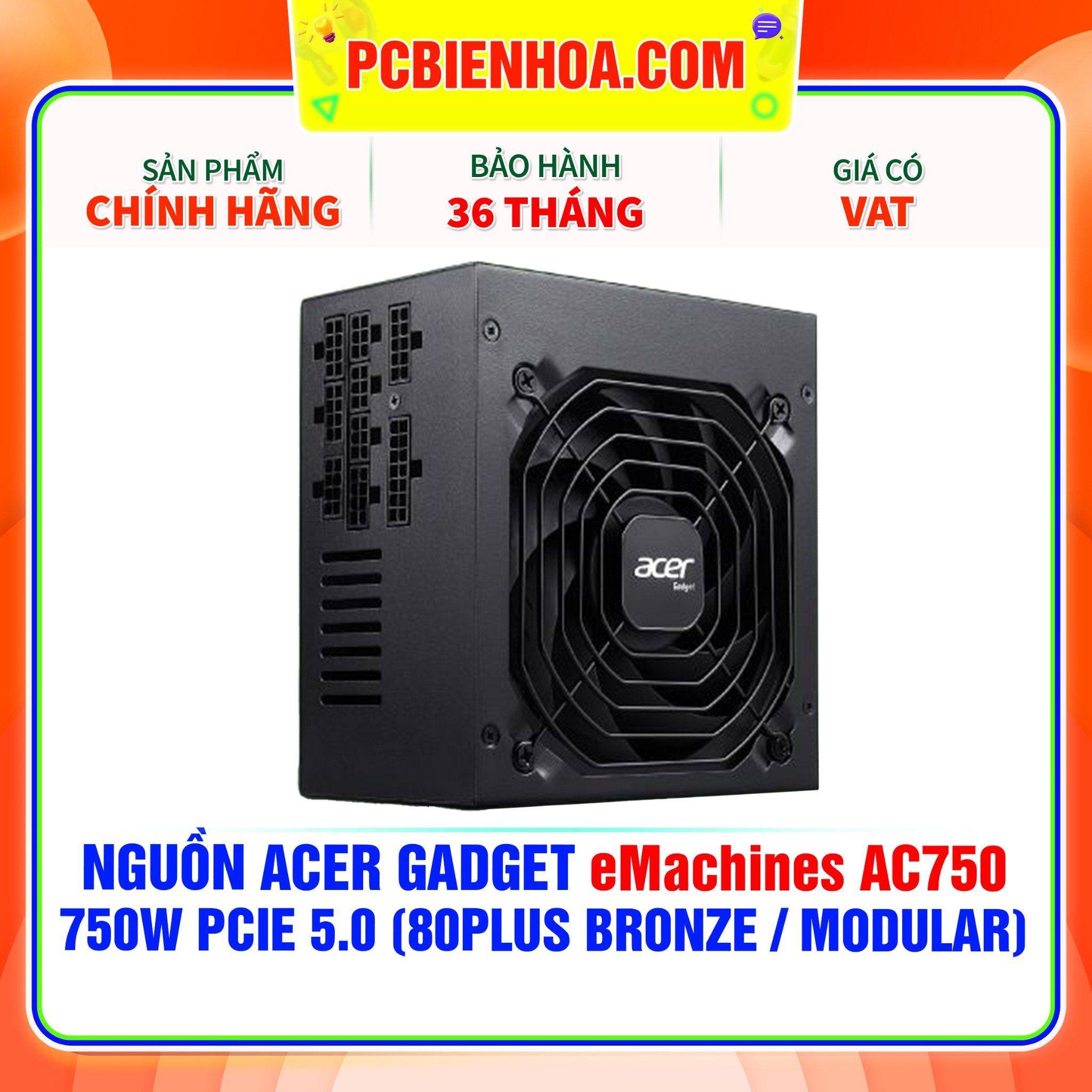  NGUỒN Acer Gadget eMachines AC750 - 750W PCIE 5.0 ( 80PLUS BRONZE / FULL MODULAR ) 