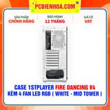  CASE 1STPLAYER FIRE DANCING V4 - KÈM 4 FAN LED RGB ( WHITE - MID TOWER ) 