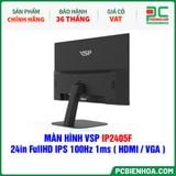  MÀN HÌNH VSP IP2405F - 24in FullHD IPS 100Hz 1ms ( HDMI / VGA ) 