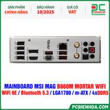  THANH LÝ - DDR5 - MAINBOARD MSI MAG B660M MORTAR WIFI ( WiFi 6E / Bluetooth 5.3 / LGA1700 / m-ATX / 4xDDR5 ) - BH 10/2025 