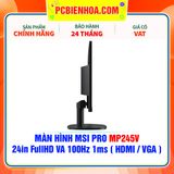  MÀN HÌNH MSI PRO MP245V - 24in FullHD VA 100Hz 1ms ( HDMI / VGA ) 