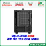  CASE DEEPCOOL CH160 - CHƯA KÈM FAN ( SMALL TOWER ) 