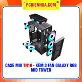  THANH LÝ - CASE MIK TN10 - KÈM 3 FAN GALAXY RGB (MID TOWER) 