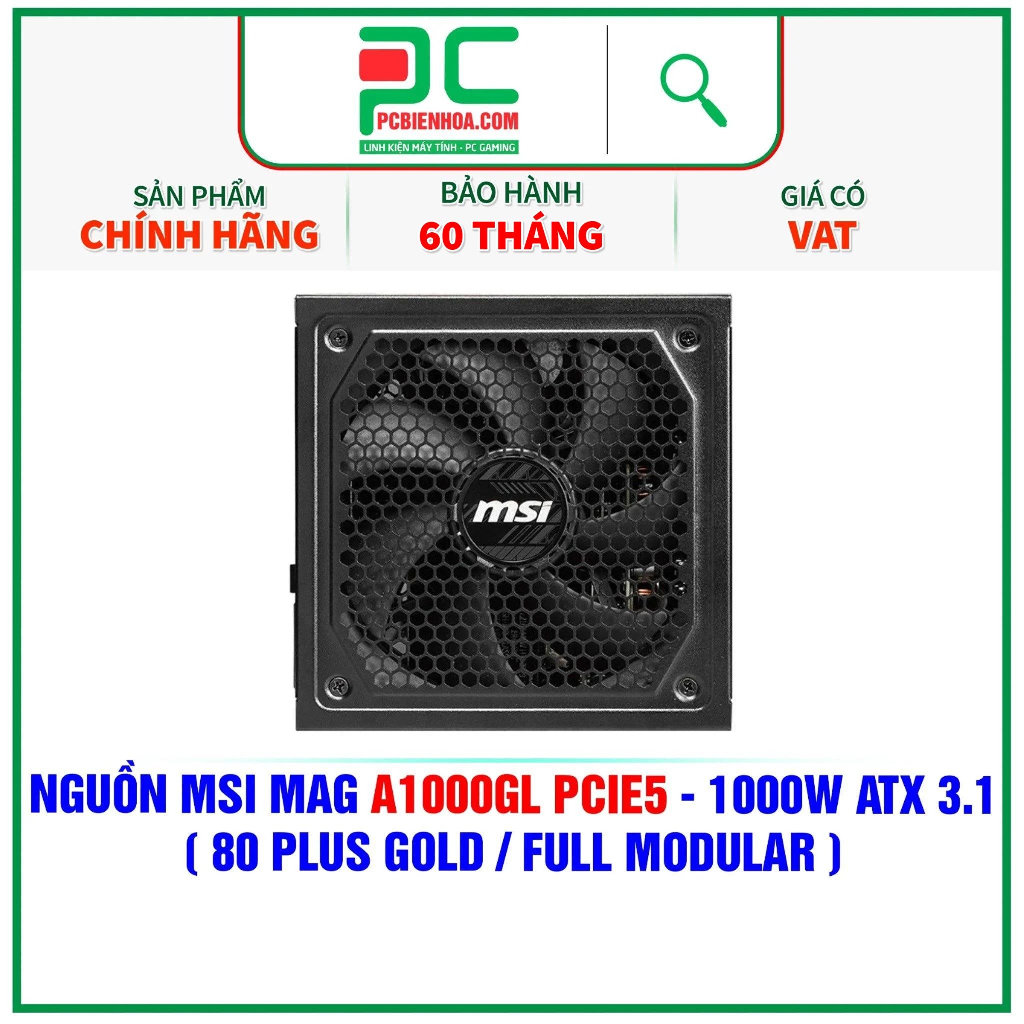  NGUỒN MSI MAG A1000GL PCIE5 - 1000W ATX 3.1 ( 80PLUS GOLD / FULL MODULAR ) 