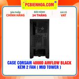  CASE CORSAIR 4000D AIRFLOW BLACK - KÈM 2 FAN ( MID TOWER ) 