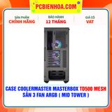  CASE COOLERMASTER MASTERBOX TD500 MESH - SẴN 3 FAN ARGB ( MID TOWER ) 