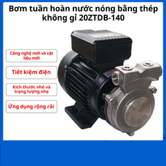 Bơm tuần hoàn 20ZTDB-140 nước nóng không gỉ - Bơm nước nóng cao áp chịu nhiệt và bền bỉ.