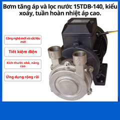 Bơm tăng áp và lọc nước 15TDB-140, kiểu xoáy, tuần hoàn nhiệt áp cao.