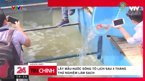 CHUYỂN ĐỘNG 24h VTV1 16/09/2019: LẪY MẪU NƯỚC SÔNG TÔ LỊCH SAU THỬ NGHIỆM LÀM SẠCH