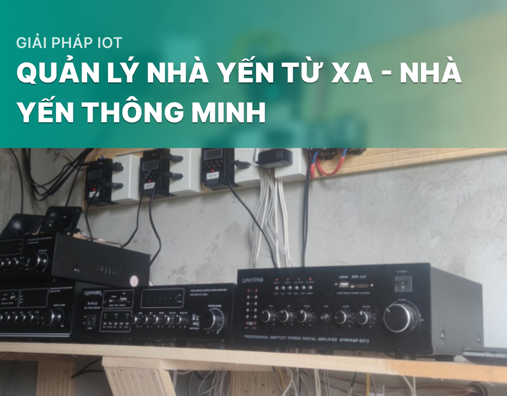 Giải pháp quản lý nhà yến từ xa - Nhà yến thông minh