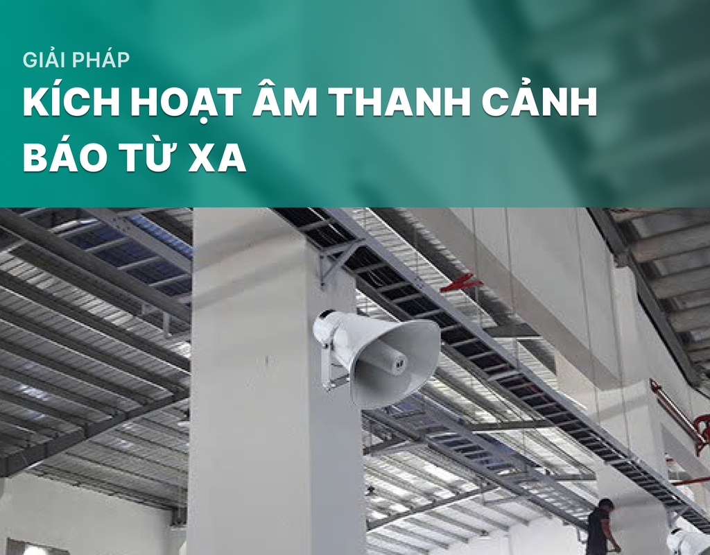 Giải pháp kích hoạt âm thanh cảnh báo từ xa