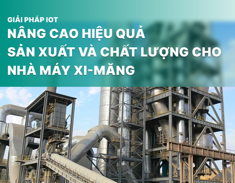 Giải pháp IoT nâng cao hiệu quả sản xuất và chất lượng cho nhà máy xi-măng