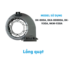 Lồng quạt gắn động cơ dùng cho DK-800A, DKA-00800A, DK-1130A, NKM-1130A