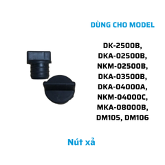 Nút xả DK-2500B, DKA-02500B, NKM-02500B, DKA-03500B, DKA-04000A, NKM-04000C, MKA-08000B, DM105, DM106