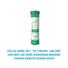 [CHÍNH HÃNG] LÕI LỌC NƯỚC SỐ 1 - PP 5 MICRO - ĐẠI VIỆT  CHO MÁY LỌC NƯỚC DAIKIOSAN MAKANO TAKASA KASUTO ACHISA DAIKO