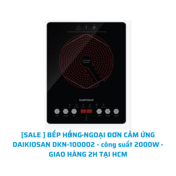 [SALE ] BẾP HỒNG NGOẠI ĐƠN CẢM ỨNG DAIKIOSAN DKN-100002 - công suất 2000W - GIAO HÀNG 2H TẠI HCM
