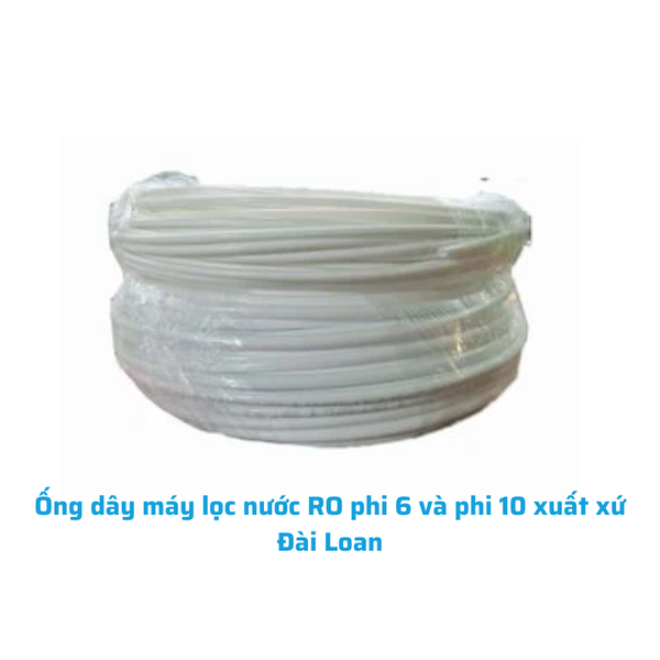 Ống dây máy lọc nước RO phi 6 và phi 10 xuất xứ Đài Loan