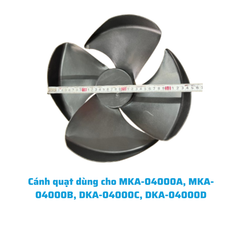 Cánh quạt dùng cho MKA-04000A, MKA-04000B, DKA-04000C, DKA-04000D