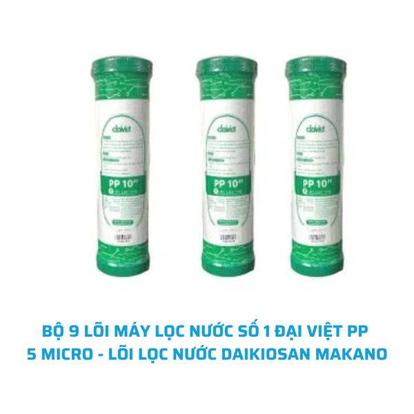 [ RẺ VÔ ĐỊCH] BỘ 9 LÕI MÁY LỌC NƯỚC SỐ 1 ĐẠI VIỆT PP 5 MICRO - LÕI LỌC NƯỚC DAIKIOSAN MAKANO