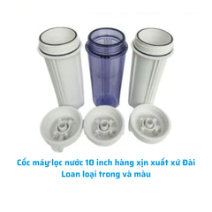 Cốc máy lọc nước 10 inch hàng xịn xuất xứ Đài Loan loại trong và màu