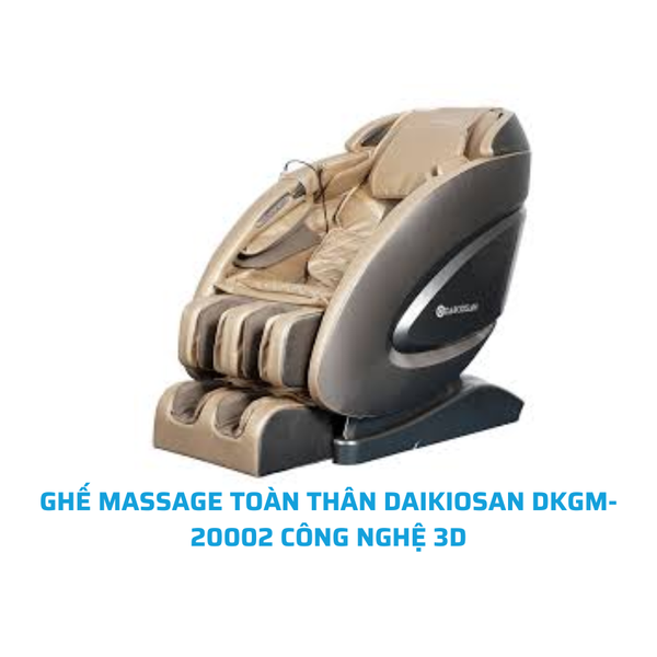 GHẾ MASSAGE TOÀN THÂN DAIKIOSAN DKGM-20002 CÔNG NGHỆ 3D