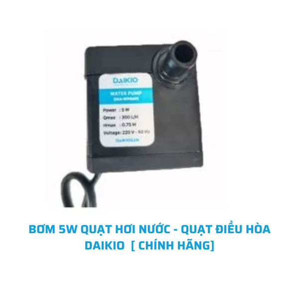 BƠM 5W QUẠT HƠI NƯỚC - QUẠT ĐIỀU HÒA DAIKIO  [ CHÍNH HÃNG]
