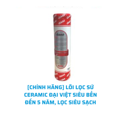 [CHÍNH HÃNG] LÕI LỌC SỨ CERAMIC ĐẠI VIỆT SIÊU BỀN ĐẾN 5 NĂM, LỌC SIÊU SẠCH