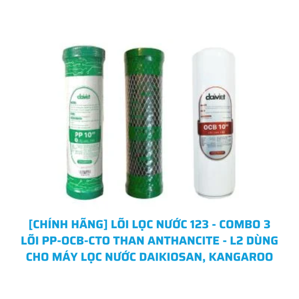 [CHÍNH HÃNG] LÕI LỌC NƯỚC 123 - COMBO 3 LÕI PP-OCB-CTO THAN ANTHANCITE - L2 DÙNG CHO MÁY LỌC NƯỚC DAIKIOSAN, KANGAROO