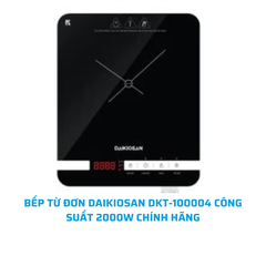 BẾP TỪ ĐƠN DAIKIOSAN DKT-100004 CÔNG SUẤT 2000W CHÍNH HÃNG