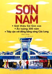 Sơn Nam Giới thiệu Sài Gòn xưa - Ấn tượng 300 năm - Tiếp cận với Đồng Bằng sông Cửu Long (TB 2018)