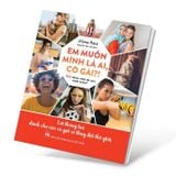 Em Muốn Mình Là Ai, Cô Gái?! - Lời Thông Tuệ Dành Cho Các Cô Gái Sẽ Thay Đổi Thế Giới