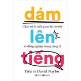 Dám Lên Tiếng - Cách Xử Lý Mối Quan Hệ Với Sếp Và Đồng Nghiệp Trong Công Sở