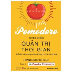 Pomodoro Tuyệt Chiêu Quản Trị Thời Gian - Để Việc Tập Trung Tư Duy Không Còn Là Thách Thức