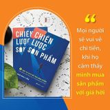 Chiến Lược Sản Phẩm - 4 Cấp Tư Duy Để Tạo Sản Phẩm Kinh Doanh Hiệu Quả Và Có Lợi Nhuận Bền Vững
