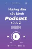 Hướng dẫn xây kênh Podcast từ A-Z