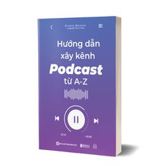 Hướng dẫn xây kênh Podcast từ A-Z