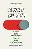 Just do it: Đừng nói hãy hành động, đừng hứa hãy chứng minh