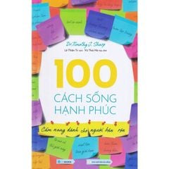 100 Cách Sống Hạnh Phúc - Cẩm Nang Dành Cho Người Bận Rộn (Tái Bản 2022)