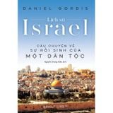 Lịch sử Israel - Câu chuyện về sự hồi sinh của một dân tộc
