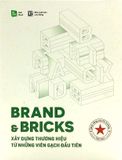 Brand & Bricks - Xây Dựng Thương Hiệu Từ Những Viên Gạch Đầu Tiên (Tái Bản 2019)