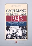 Cách Mạng Tháng Tám 1945 - Thắng Lợi Vĩ Đại Đầu Tiên Của Dân Tộc Việt Nam Trong Thế Kỷ XX