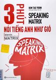 Sách Speaking Matrix - 3 Phút Nói Tiếng Anh Như Gió