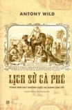 Lịch Sử Cà Phê - Vàng Đen Hay Những Cuộc Du Hành Tăm Tối