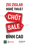 Sách Zig Ziglar - Nghệ Thuật Chốt Sale Đỉnh Cao