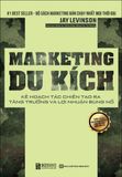 Marketing Du Kích: Kế Hoạch Tác Chiến Tạo Ra Tăng Trưởng Và Lợi Nhuận Bùng Nổ